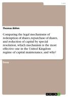 Comparing the legal mechanisms of redemption of shares, repurchase of shares, and reduction of capital by special resolu di Thomas Böhm edito da GRIN Verlag