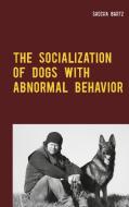 THE SOCIALIZATION OF DOGS WITH ABNORMAL BEHAVIOR di Sascha Bartz edito da Books on Demand