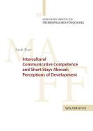 Intercultural Communicative Competence and Short Stays Abroad: Perceptions of Development di Sarah Boye edito da Waxmann Verlag GmbH