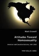 Attitudes Toward Homosexuality di Mark Crowell edito da Vdm Verlag Dr. Mueller E.k.