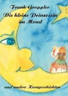 Die Kleine Prinzessin Im Mond di Frank Groppler edito da Books on Demand