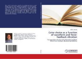 Color choice as a function of waveform and force-feedback vibration di Jeffrey Howard edito da LAP Lambert Academic Publishing