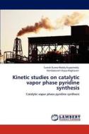 Kinetic studies on catalytic vapor phase pyridine synthesis di Suresh Kumar Reddy Kuppireddy, Kondapuram Vijaya Raghavan edito da LAP Lambert Academic Publishing