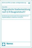 Pragmatische Stadtentwicklung nach § 34 Baugesetzbuch? di Simon Dörr edito da Nomos Verlagsges.MBH + Co