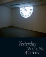 Yesterday Will Be Better di Alfred M. Fischer, Claudia Jolles, Felicity Lunn edito da Kerber Verlag