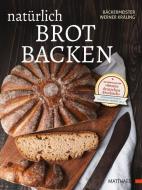 Natürlich Brot backen di Werner Kräling, Meinolf Kräling edito da Matthaes Verlag
