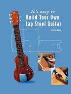 It's Easy To Build Your Own Lap Steel Guitar di Martin Koch edito da Koch Verlag