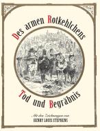 Des armen Rotkehlchens Tod und Begräbnis di Henry Louis Stephens, Wolfgang von Polentz edito da Amalienpresse