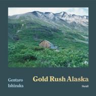Gold Rush Alaska di Gentaro Ishizuka edito da Steidl Gerhard Verlag