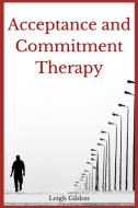 Acceptance and Commitment Therapy di Leigh Gildon edito da Leigh Gildon