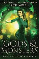 Gods And Monsters di Cynthia D. Witherspoon, T. H. Morris edito da Next Chapter