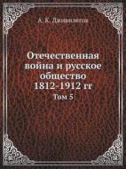 Otechestvennaya Vojna I Russkoe Obschestvo 1812-1912 Gg Tom 5 di A K Dzhivilegov edito da Book On Demand Ltd.