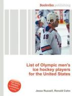 List Of Olympic Men\'s Ice Hockey Players For The United States edito da Book On Demand Ltd.