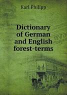 Dictionary Of German And English Forest-terms di Karl Philipp edito da Book On Demand Ltd.