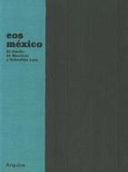EOS Mexico: The Design of Mauricio and Sebastian Lara di Mauricio Lara, Sebastian Lara, EOS Mexico edito da Arquine