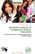 Batchelor Institute Of Indigenous Tertiary Education edito da Crypt Publishing