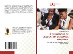 LA PHILOSOPHIE DE L'ÉDUCATION DE KWAME NKRUMAH di Dia Mbwangi Diafwila edito da Éditions universitaires européennes