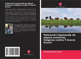 Potencial tripanocida de alguns extractos fúngicos contra T.brucei brucei di Haruna Hamisu Sani edito da Edições Nosso Conhecimento