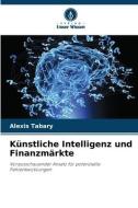 Künstliche Intelligenz und Finanzmärkte di Alexis Tabary edito da Verlag Unser Wissen