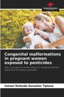 Congenital malformations in pregnant women exposed to pesticides di Ismael Rolando Gonzales Tipiana edito da Our Knowledge Publishing