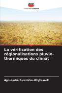 La vérification des régionalisations pluvio-thermiques du climat di Agnieszka Ziernicka-Wojtaszek edito da Editions Notre Savoir