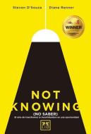 Not Knowing (Español): El Arte de Transformar La Incertidumbre En Una Oportunidad di Dsouza Steven, Diana Renner edito da LID EDIT EMPRESARIAL