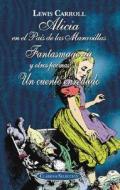Alicia En El Pais de Las Maravillas, Fantasmagoria, y Un Cuento Enredado di Lewis Carroll edito da Edimat Libros