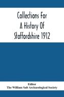 Collections For A History Of Staffordshire 1912 edito da Alpha Editions