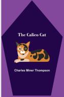 The Calico Cat di Charles Miner Thompson edito da Alpha Editions