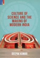 Culture' of Science and the Making of Modern India di Deepak Kumar edito da PRIMUS BOOKS