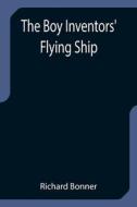 THE BOY INVENTORS' FLYING SHIP di RICHARD BONNER edito da LIGHTNING SOURCE UK LTD