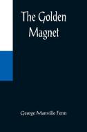 The Golden Magnet di George Manville Fenn edito da Alpha Editions