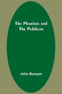 The Pharisee and the Publican di John Bunyan edito da Alpha Editions