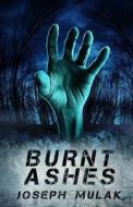 Burnt Ashes di Joseph Mulak edito da Creativia