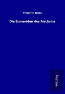 Die Eumeniden des Aischylos di Friedrich Blass edito da TP Verone Publishing