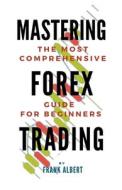 Mastering Forex Trading di Frank Albert edito da Frank Albert
