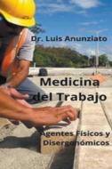 Medicina del Trabajo. Agentes Físicos y Ergonómicos. di Luis Anunziato edito da LUIS ANUNZIATO
