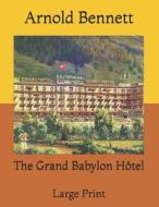 The Grand Babylon Hotel di Bennett Arnold Bennett edito da Independently Published