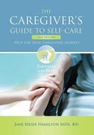The Caregiver's Guide to Self-Care di Jane Meier Hamilton edito da Deborah Quick