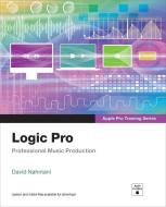 Logic Pro X - Apple Pro Training Series di David Nahmani edito da PEACHPIT PR