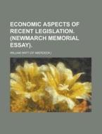 Economic Aspects Of Recent Legislation. (newmarch Memorial Essay). di William Watt edito da General Books Llc