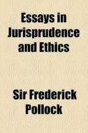 Essays In Jurisprudence And Ethics di Frederick Pollock edito da General Books Llc