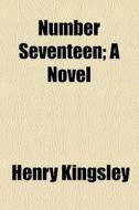 Number Seventeen di Henry Kingsley edito da General Books Llc