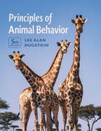 Principles Of Animal Behavior, 5th Edition di Lee Alan Dugatkin edito da The University Of Chicago Press
