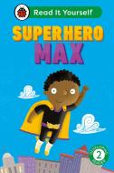 Superhero Max: Read It Yourself - Level 2 Developing Reader di Ladybird edito da Penguin Random House Children's UK