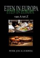 Eten in Europa van A tot Z di Peter Joh. M. Zuidweg edito da Lulu.com
