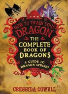 The Complete Book of Dragons: (A Guide to Dragon Species) di Cressida Cowell edito da LITTLE BROWN & CO