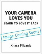 Your Camera Loves You di Khara Plicanic edito da Pearson Education (us)