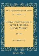 Current Developments in the Farm Real Estate Market: July 1956 (Classic Reprint) di U. S. Agricultural Research Service edito da Forgotten Books