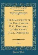 The Manuscripts of the Earl Cowper, K. G., Preserved at Melbourne Hall, Derbyshire, Vol. 2 (Classic Reprint) di Great Britain Royal Commis Manuscripts edito da Forgotten Books